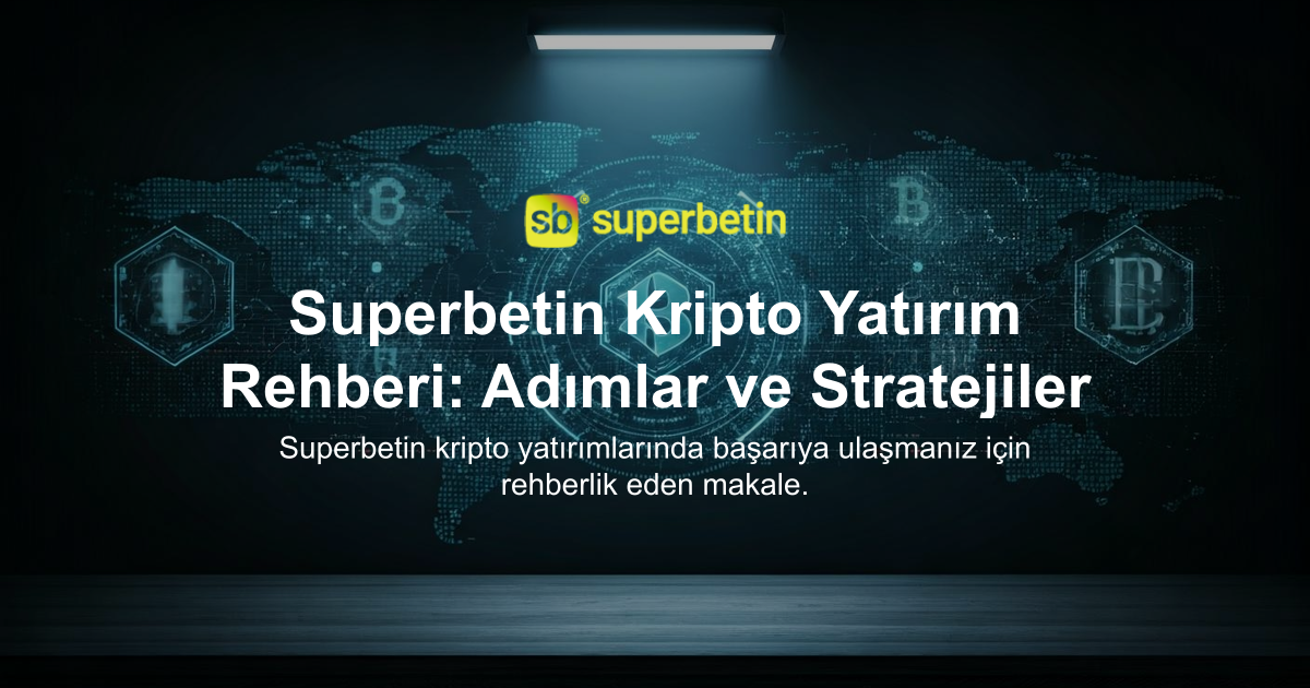 Superbetin Kripto Yatırım Rehberi: Adımlar ve Stratejiler