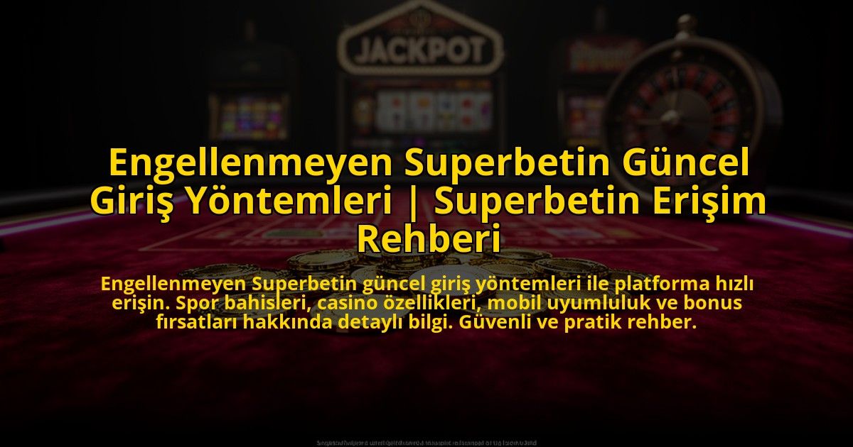 Engellenmeyen-Superbetin-Guncel-Giris-Yontemleri-Superbetin-Erisim-Rehberi-overlay-1769824120.jpg