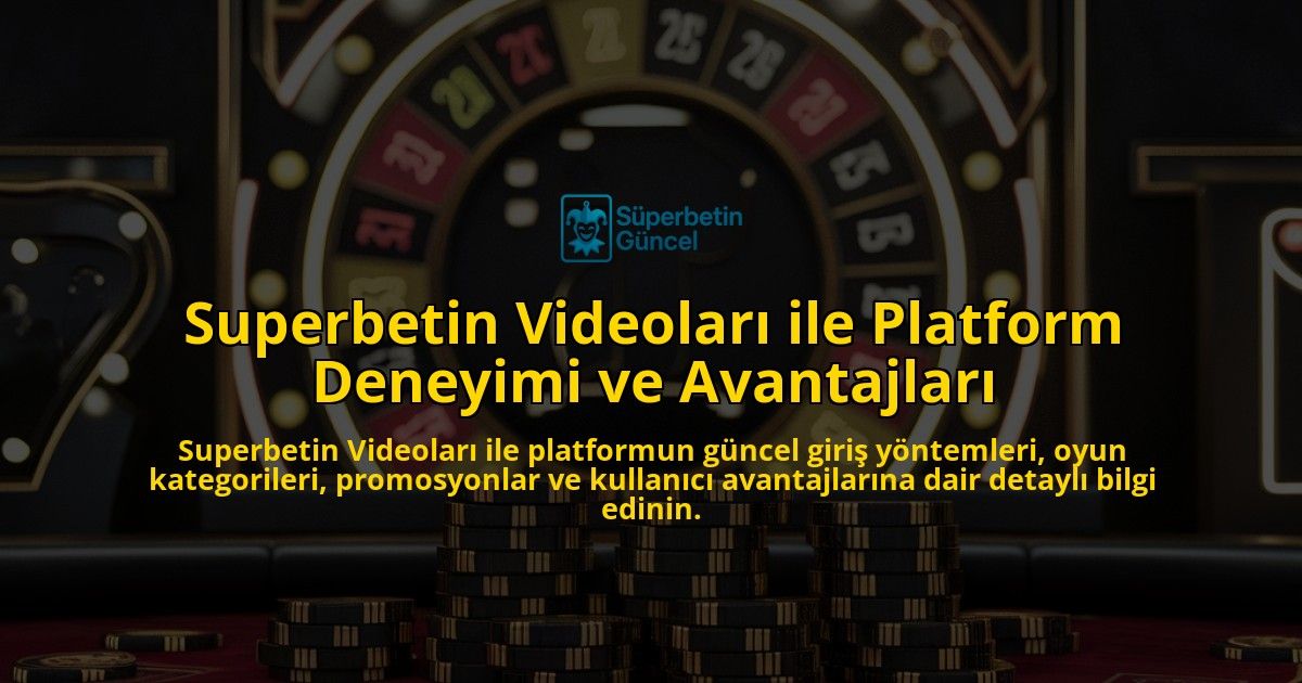 Superbetin-Videolar-ile-Platform-Deneyimi-ve-Avantajlar-overlay-1768134211.jpg