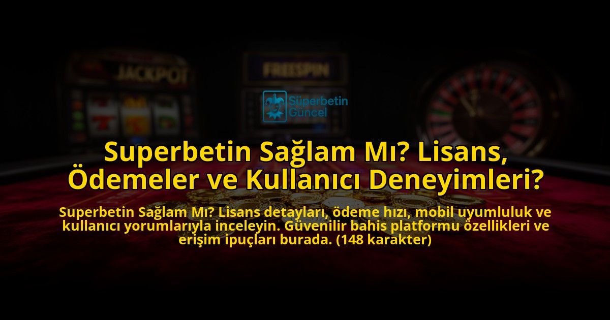 Superbetin-Saglam-Mi-Lisans-Odemeler-ve-Kullanici-Deneyimleri-overlay-1776635476.jpg